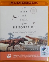 The Rise and Fall of the Dinosaurs - A New History of a Lost World written by Steve Brusatte performed by Patrick Lawlor on MP3 CD (Unabridged)